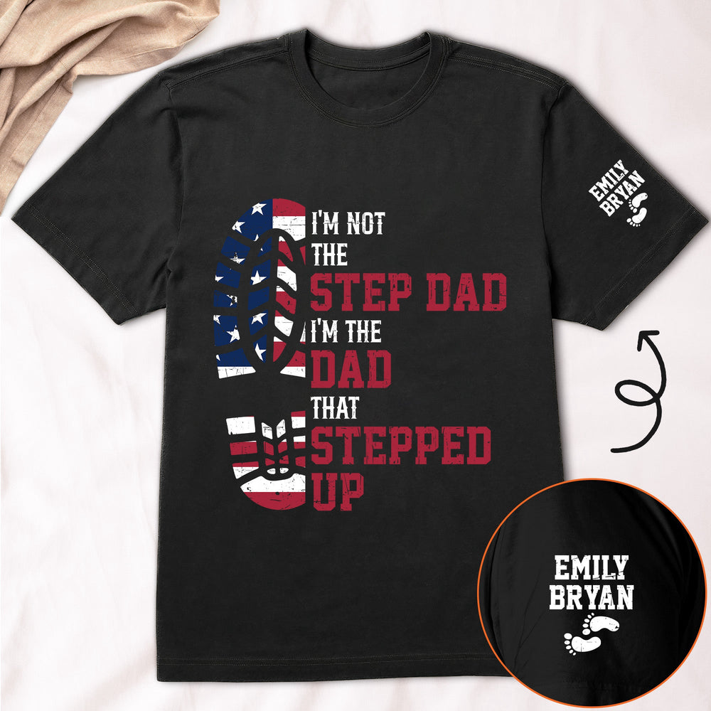 I'm The Dad That Stepped Up - Bonus Dad Personalized Shirt