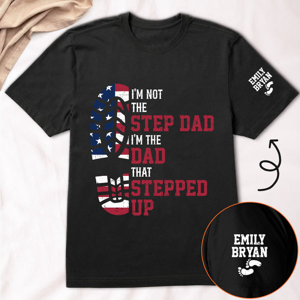 I'm The Dad That Stepped Up - Bonus Dad Personalized Shirt