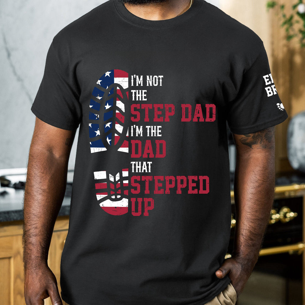 I'm The Dad That Stepped Up - Bonus Dad Personalized Shirt