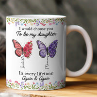 I’d Choose You As My Daughter Friend In Every Lifetime - Personalized Mug