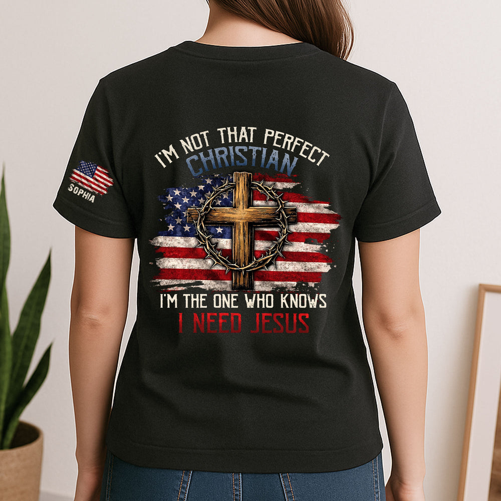 I’m Not That Perfect Christian, I’m The One Who Knows I Need Jesus - Personalized Shirt