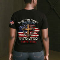 I’m Not That Perfect Christian, I’m The One Who Knows I Need Jesus - Personalized Shirt