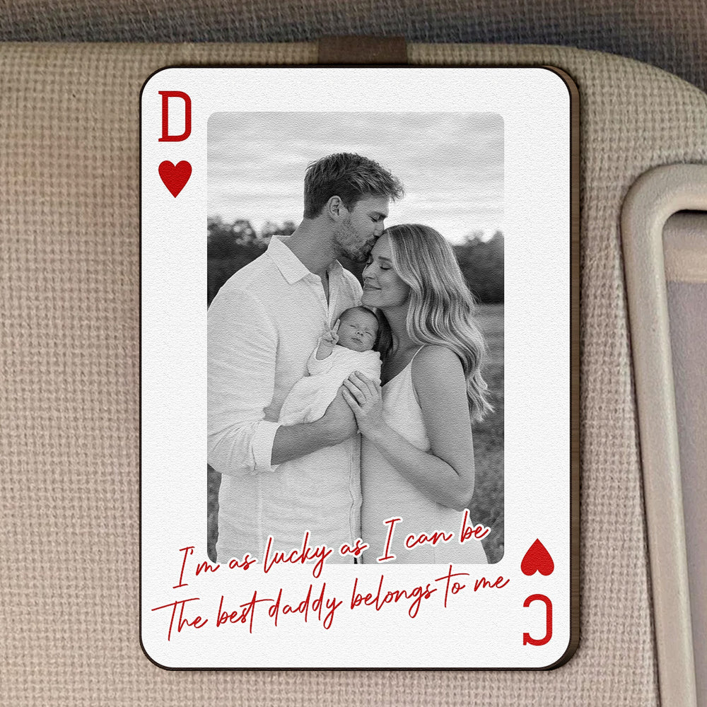 I'm As Lucky As I Can Be The Best Daddy Belongs To Me - Drive Safe Dad - Personalized Wooden Photo Car Visor Clip