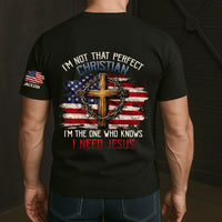 I’m Not That Perfect Christian, I’m The One Who Knows I Need Jesus - Personalized Shirt