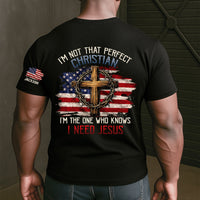 I’m Not That Perfect Christian, I’m The One Who Knows I Need Jesus - Personalized Shirt