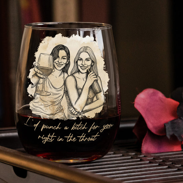 I'd Punch A Bitch For You Right In The Throat Custom Photo Gift For Friends - Personalized Wine Glass