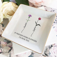 If Friends Were Flowers I'd Pick You - Personalized Jewelry Dish - Gift For Friend