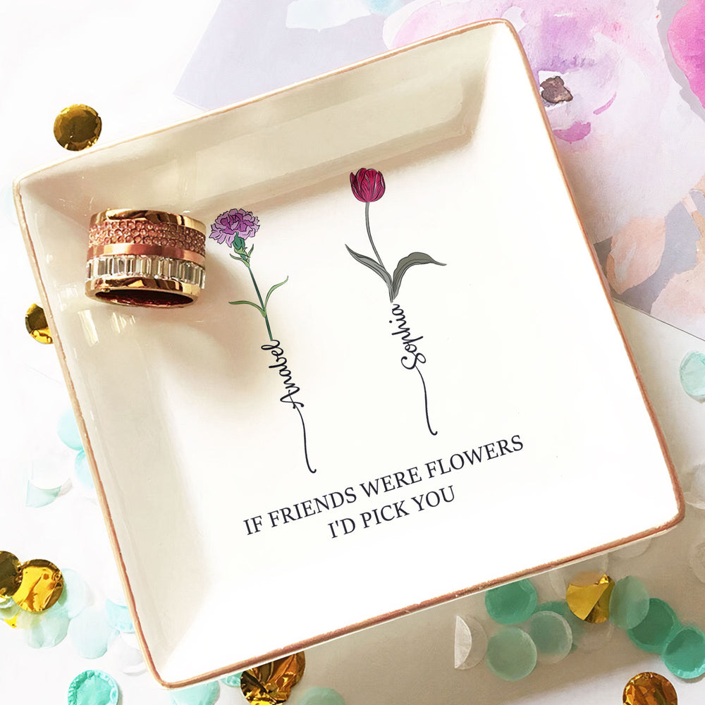 If Friends Were Flowers I'd Pick You - Personalized Jewelry Dish - Gift For Friend