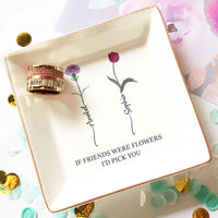 If Friends Were Flowers I'd Pick You - Personalized Jewelry Dish - Gift For Friend