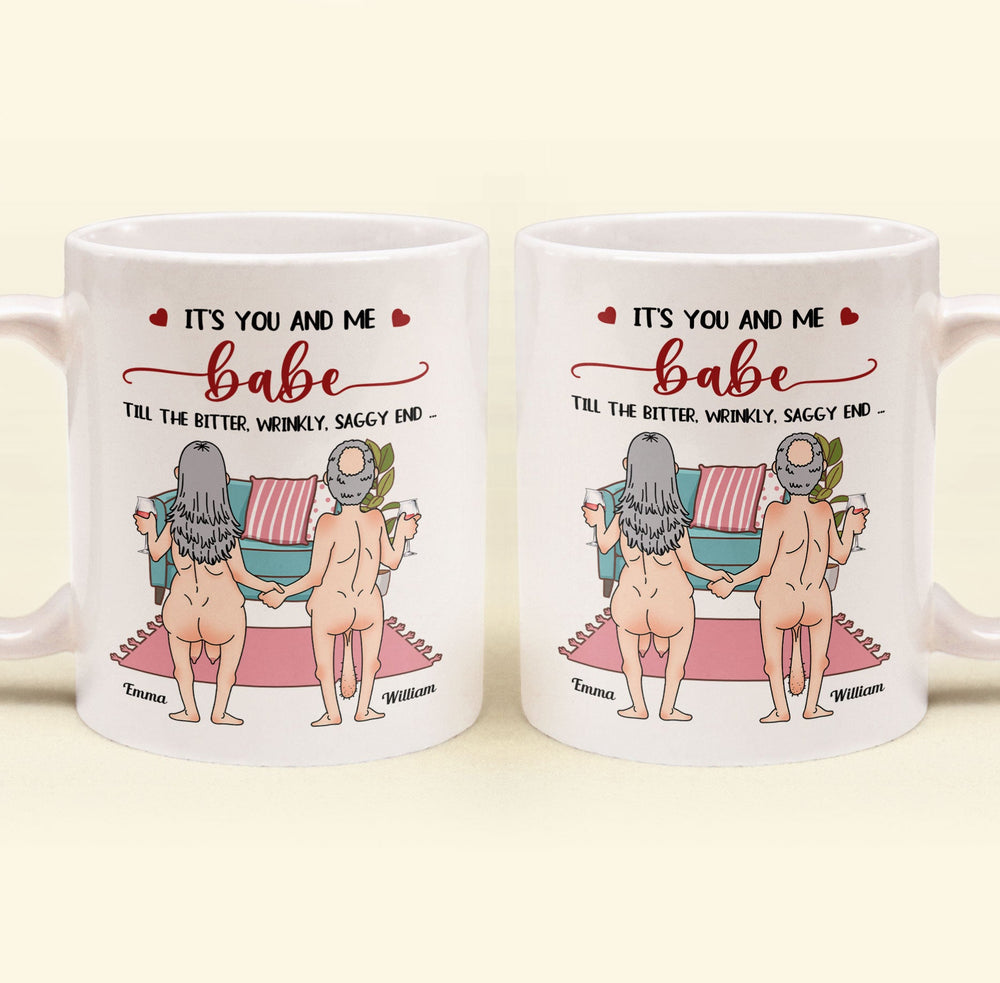 It's You And Me Babe Till The Bitter Wrinkly Saggy End Funny Gift For Couple - Personalized Mug