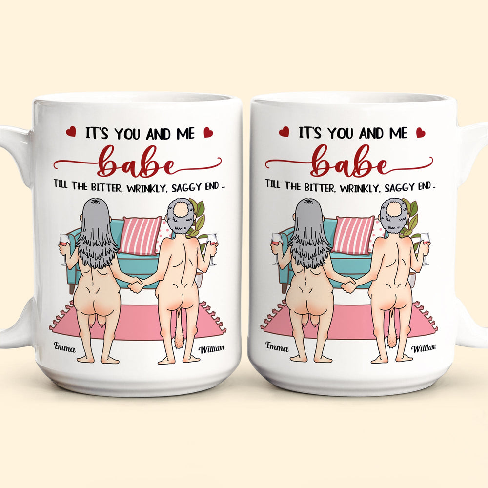 It's You And Me Babe Till The Bitter Wrinkly Saggy End Funny Gift For Couple - Personalized Mug
