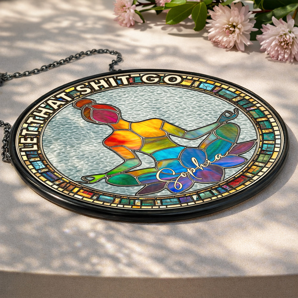 Let That Sh!T Go - Personalized Window Hanging Suncatcher