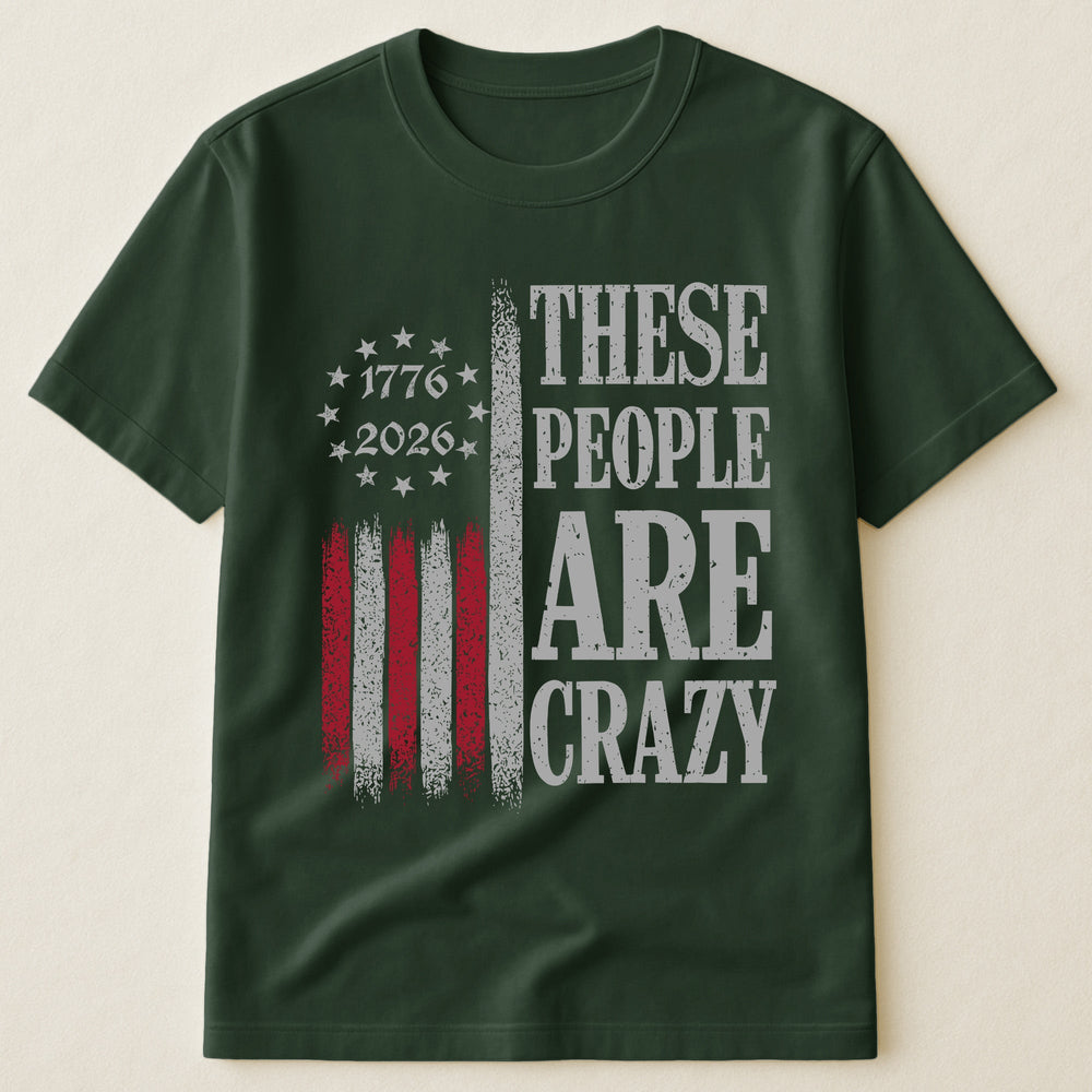 These People Are Crazy - Shirt