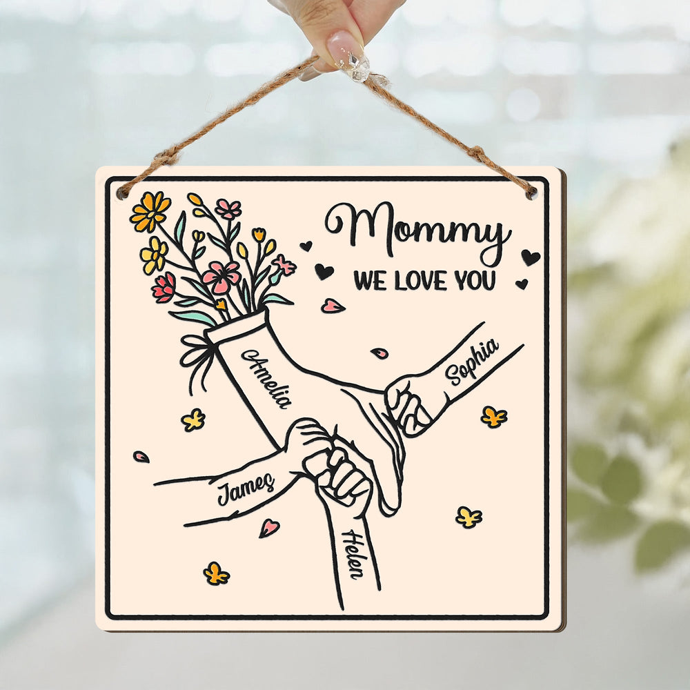 Mommy We Love You Hands Holding Mother's Day Gift For Her - Personalized Wood Sign
