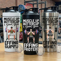 Muscle Up Buttercup & Drink Your Effing Protein Fitness For Team, Him - Personalized Protein Shaker