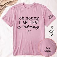 Oh Honey I Am That Mommy Custom With Kids Names - Up To 12 Names - Custom For Mom, Gigi, Grandma - Personalized Shirt