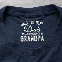 Only The Best Dads Get Promoted To Grandpa - Personalized Shirt