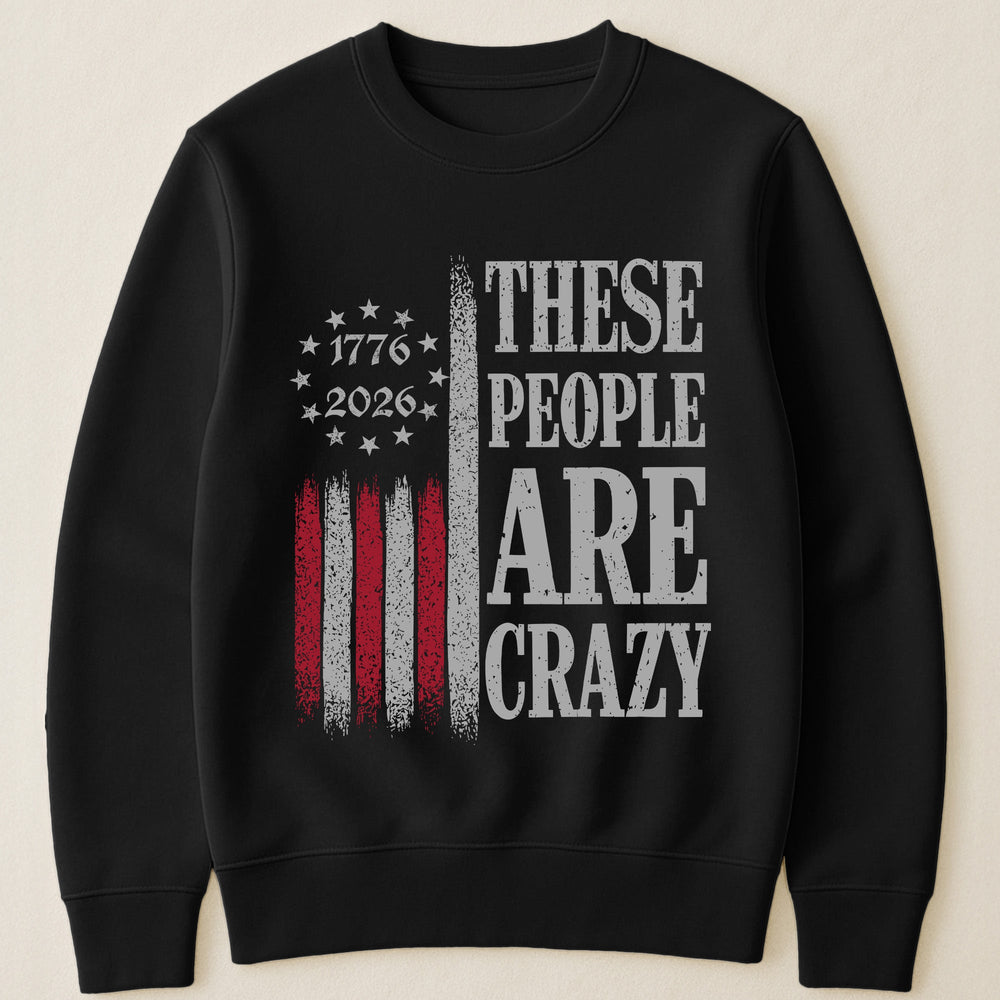 These People Are Crazy - Shirt