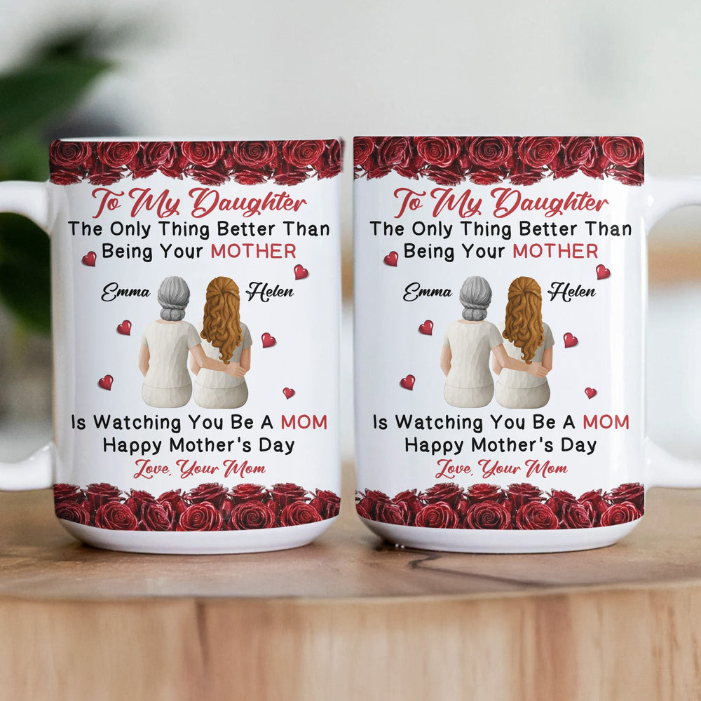 The Only Thing Better Than Being Your Mother Is Watching You Be A Mom Flower - Personalized Mug