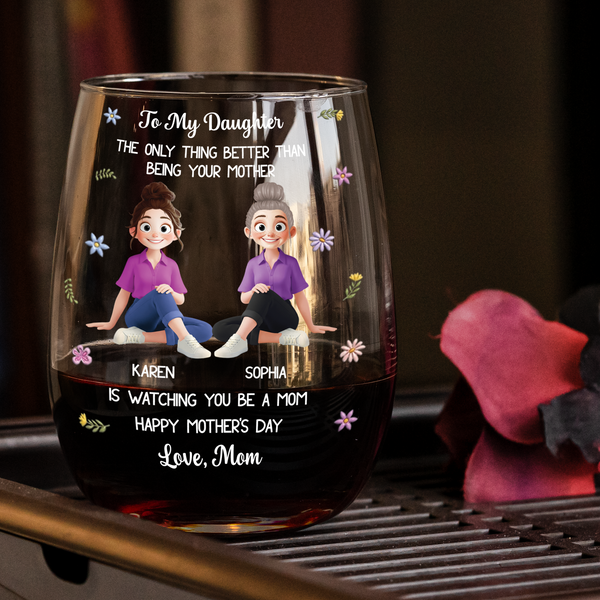 Mother's Day Gifts, The Only Thing Better Than Being Your Mother Is Watching You Be A Mom - Personalized Wine Glass