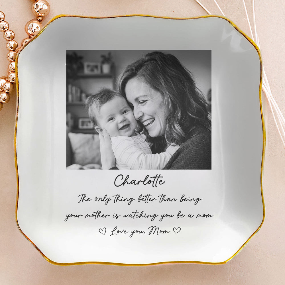 Only Thing Better Than Being Your Mother Is Watching You Be A Mom - Personalized Jewelry Dish