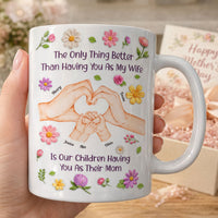 Mother's Day Gifts, The Only Thing Better Than Having You As My Wife Is Our Children Having You As Their Mom - Personalized Mug