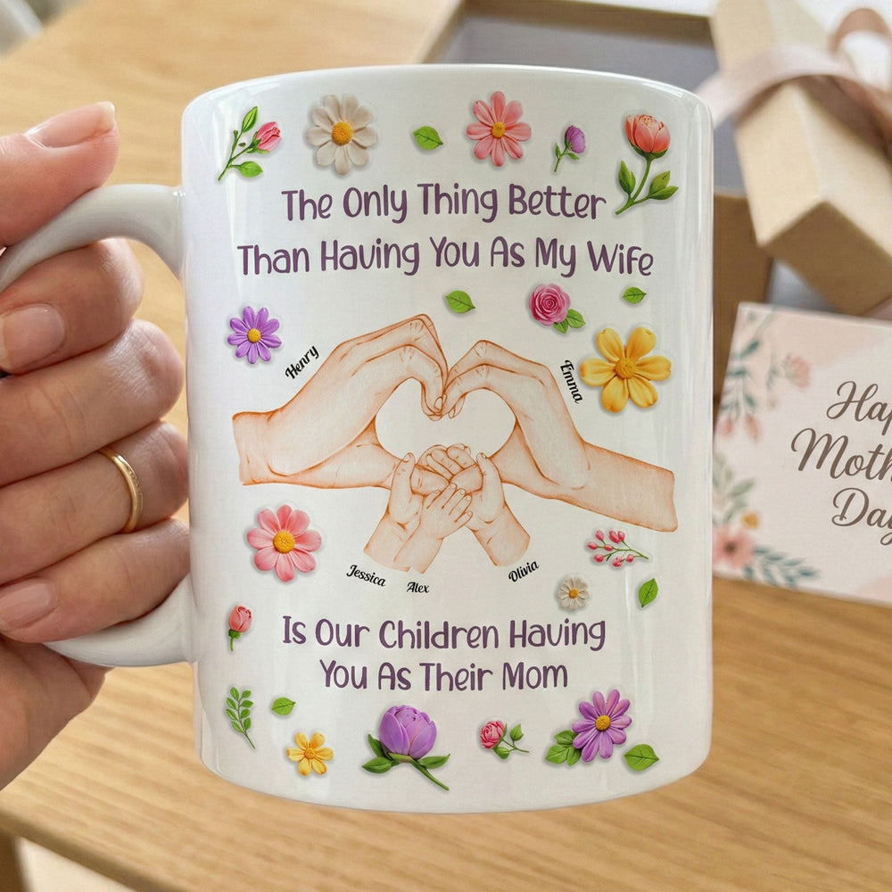 The Only Thing Better Than Having You As My Wife Is Our Children Having You As Their Mom - Personalized Mug