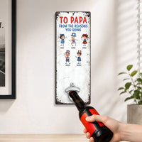 To Dad Love The Reasons You Drink - Personalized Wall Bottle Opener