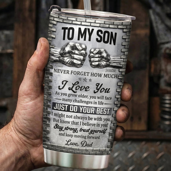 To My Son Stay Strong, Trust Yourself From Dad, Mom - Personalized Tumbler
