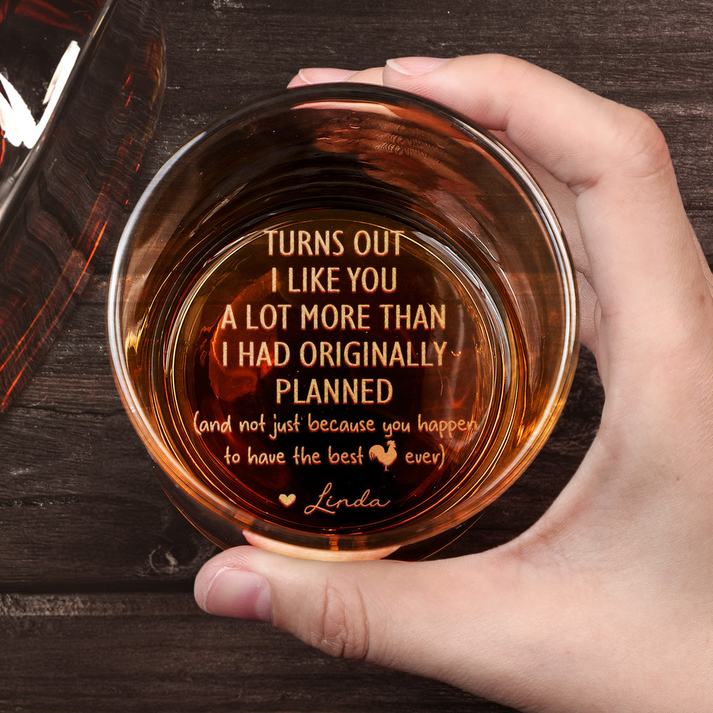 Turns Out I Like You More Than Planned - Personalized Whiskey Glass