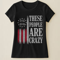 These People Are Crazy - Shirt