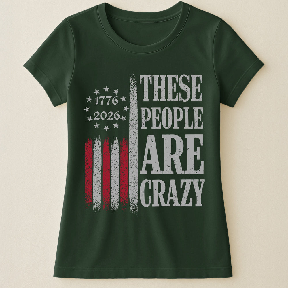 These People Are Crazy - Shirt
