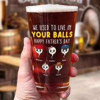 Father's Day Gifts, We Used To Live In Your Balls Funny - Personalized Beer Glass