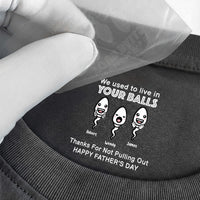 We Used To Live In Your Balls - Funny Hidden Shirt In Neck Father's Day Gifts For Dad - Personalized Shirt