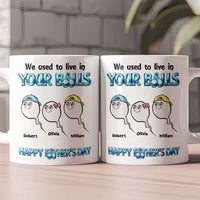 We Used To Live In Your Balls - Happy Father's Day - Personalized Mug