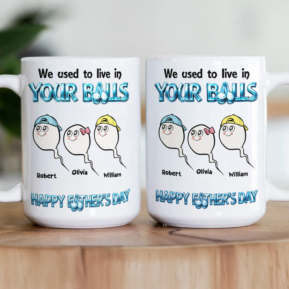 We Used To Live In Your Balls - Happy Father's Day - Personalized Mug