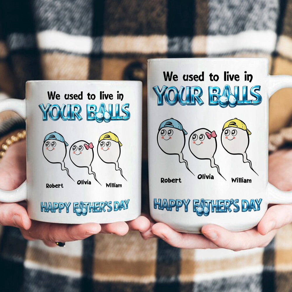 We Used To Live In Your Balls - Happy Father's Day - Personalized Mug