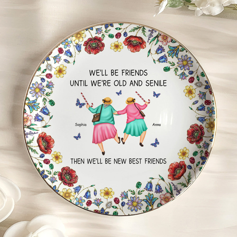 We'll Be Friends Until We're Old And Senile - Personalized Jewelry Dish
