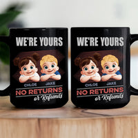 We're Yours No Returns Or Refunds 3D - Personalized Mug