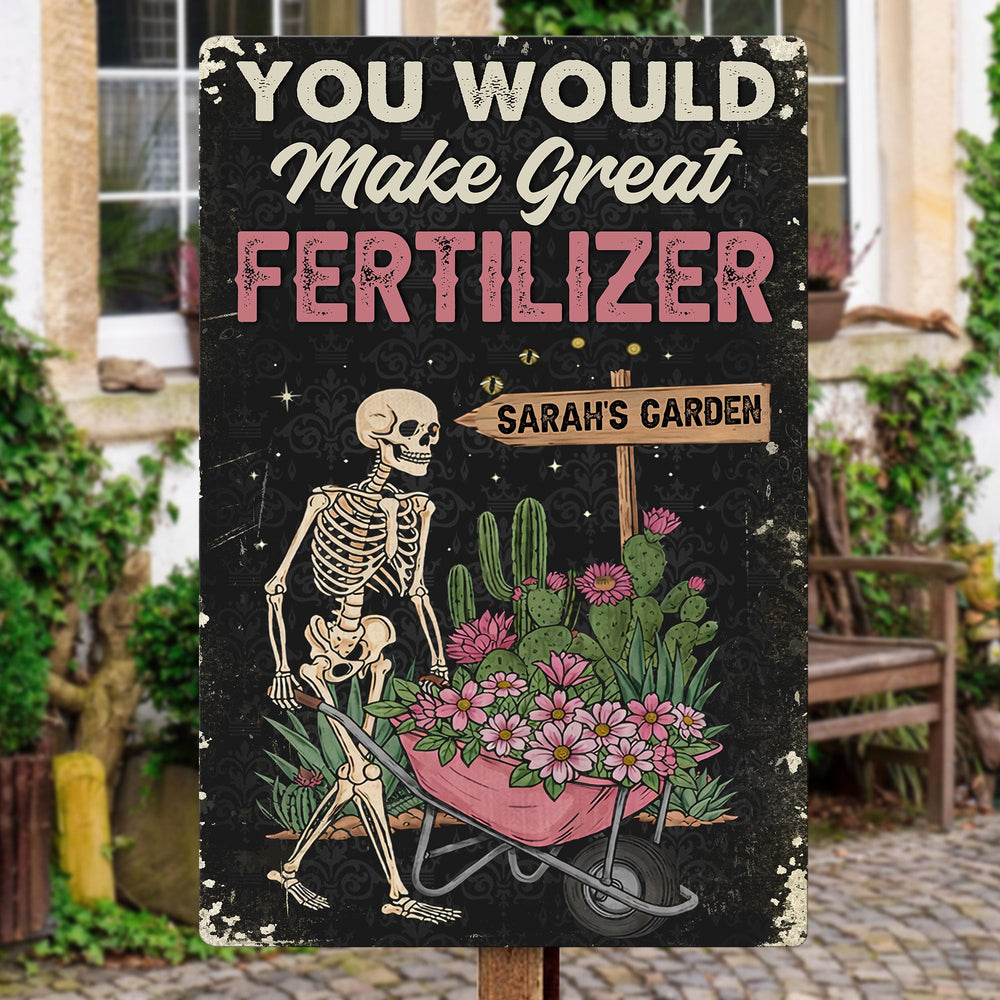 You Would Make Great Fertilizer Dark Humor Yard Decor - Personalized Metal Sign