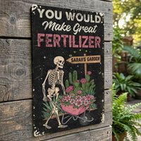 You Would Make Great Fertilizer Dark Humor Yard Decor - Personalized Metal Sign