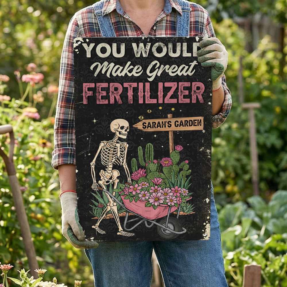 You Would Make Great Fertilizer Dark Humor Yard Decor - Personalized Metal Sign
