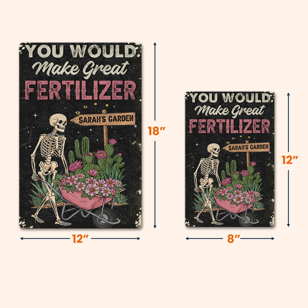 You Would Make Great Fertilizer Dark Humor Yard Decor - Personalized Metal Sign