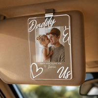 Drive Safe Daddy I Love You - Personalized Acrylic Photo Visor Clip