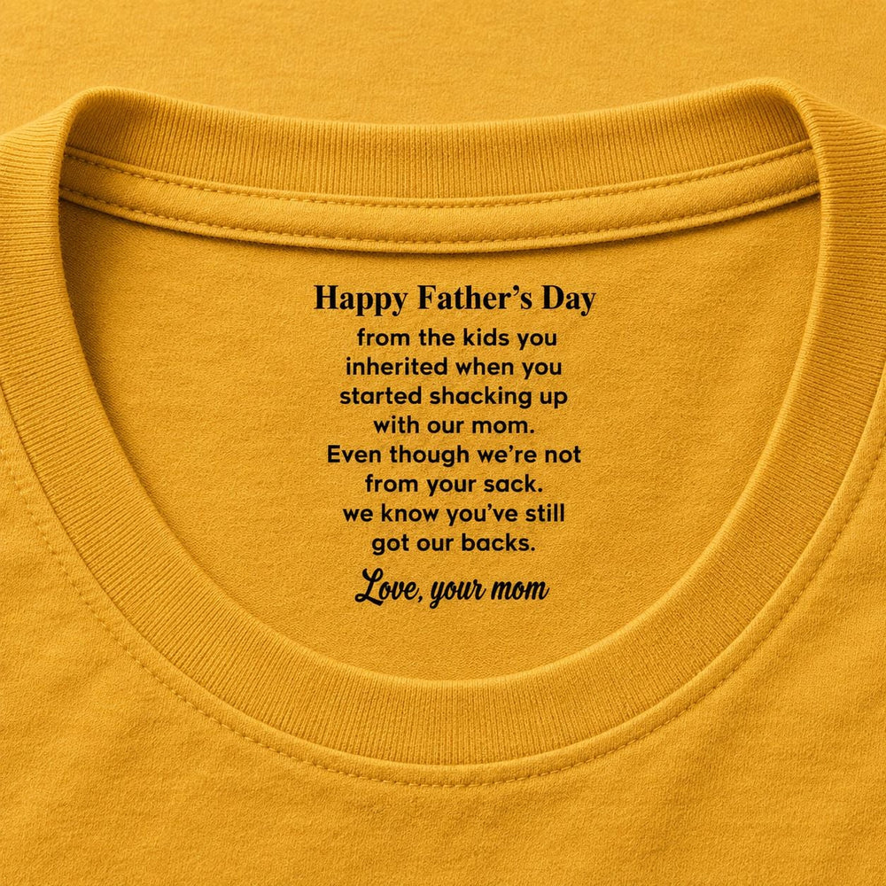 Even Though I’m Not From Your Sack - Fun Father's Day Hidden Message Gift For Step Father Dad - Personalized Shirt | Funny Bonus Dad Gift