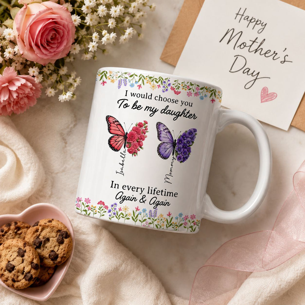 I’d Choose You As My Daughter Friend In Every Lifetime - Personalized Mug