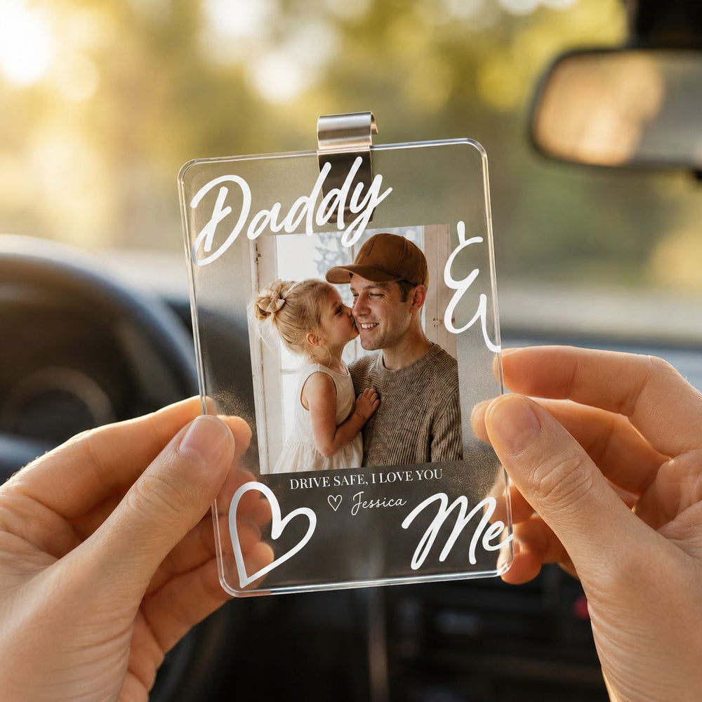 Drive Safe Daddy I Love You - Personalized Acrylic Photo Visor Clip