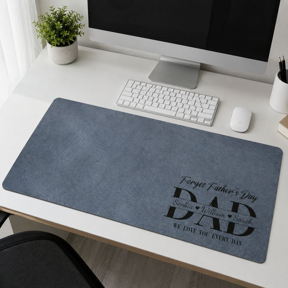 Father's Day Gifts, Dad Forget Father's Day We Love You Every Day - Desk Mat | Meaningful Dad Gift
