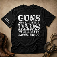 Guns Don't Kill People, Dads With Pretty Daughters Do - Personalized Shirt | Funny Girl Dad Gift