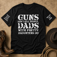 Guns Don't Kill People, Dads With Pretty Daughters Do 2 - Personalized Shirt | Funny Dad Shirt